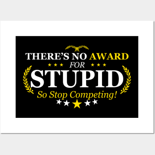 There's No Award For Stupid So Stop Competing | Quotes And Sayings Posters and Art